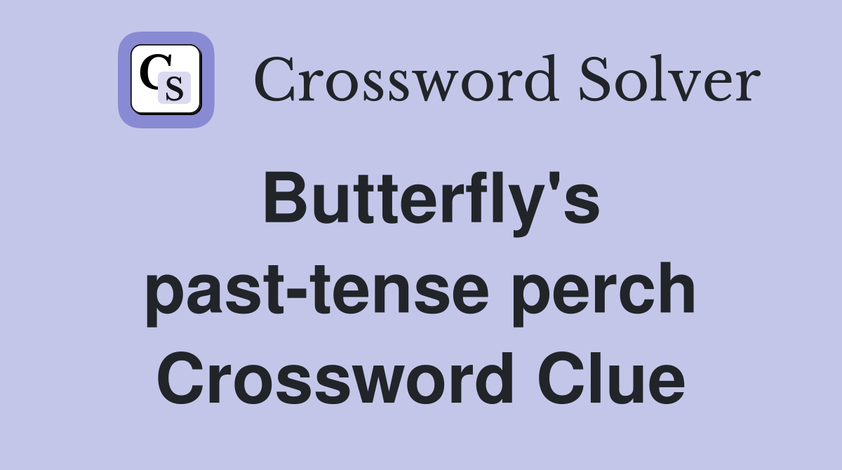 Butterfly's pasttense perch Crossword Clue Answers Crossword Solver